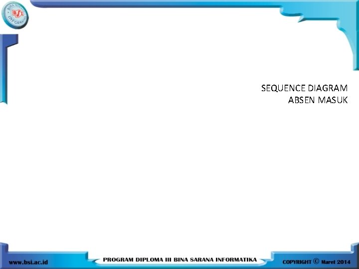 SEQUENCE DIAGRAM ABSEN MASUK 