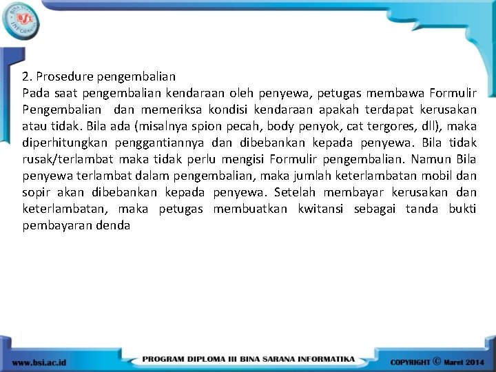 2. Prosedure pengembalian Pada saat pengembalian kendaraan oleh penyewa, petugas membawa Formulir Pengembalian dan