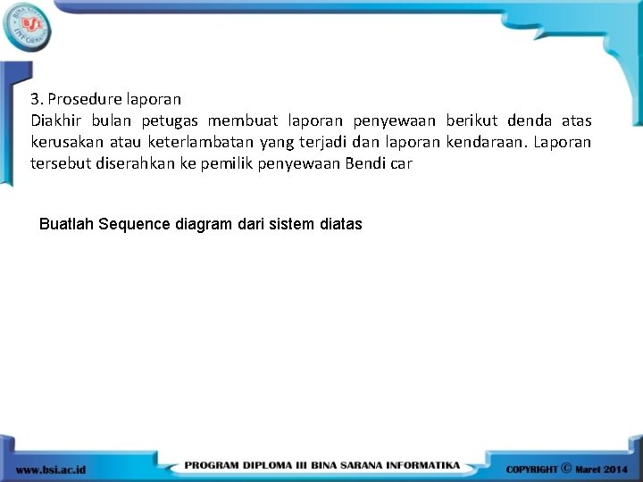 3. Prosedure laporan Diakhir bulan petugas membuat laporan penyewaan berikut denda atas kerusakan atau