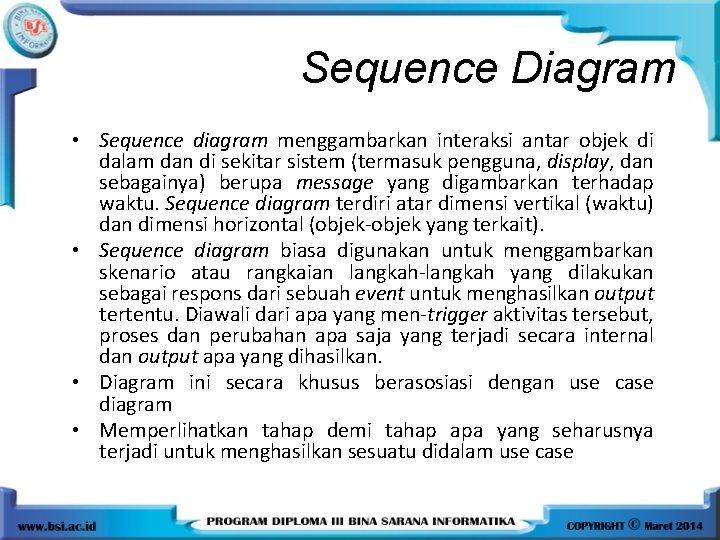 Sequence Diagram • Sequence diagram menggambarkan interaksi antar objek di dalam dan di sekitar