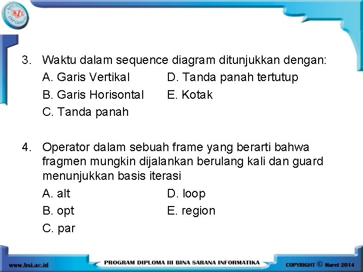 3. Waktu dalam sequence diagram ditunjukkan dengan: A. Garis Vertikal D. Tanda panah tertutup