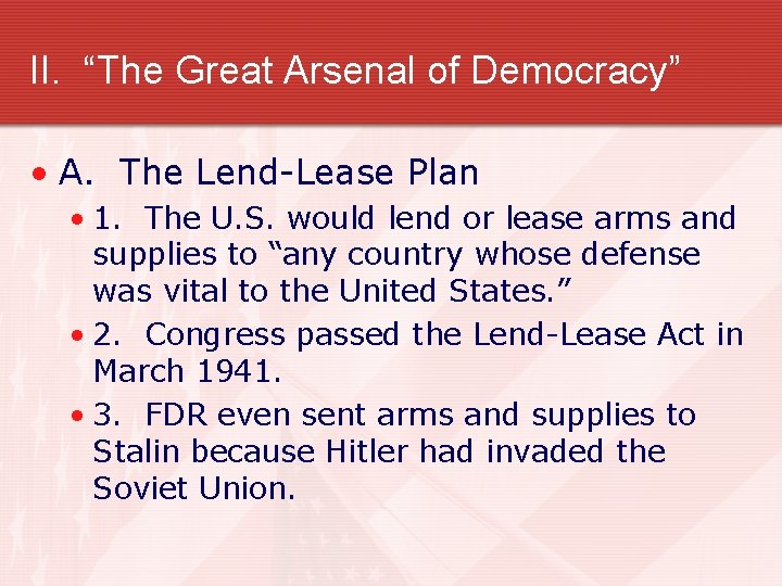 II. “The Great Arsenal of Democracy” • A. The Lend-Lease Plan • 1. The II. “The Great Arsenal of Democracy” • A. The Lend-Lease Plan • 1. The