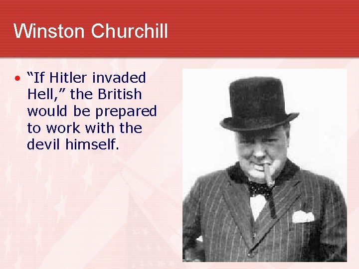 Winston Churchill • “If Hitler invaded Hell, ” the British would be prepared to