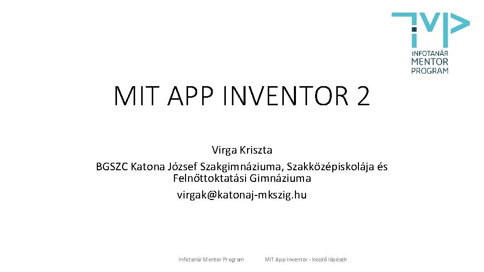 MIT APP INVENTOR 2 Virga Kriszta BGSZC Katona József Szakgimnáziuma, Szakközépiskolája és Felnőttoktatási Gimnáziuma