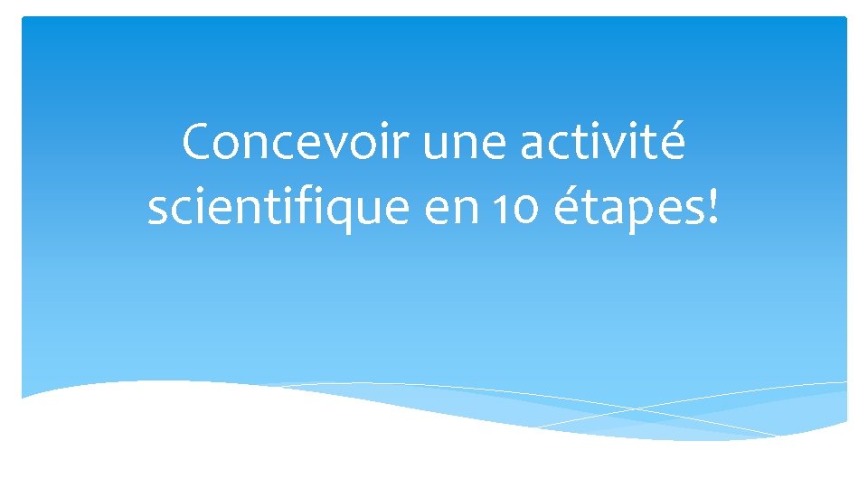 Concevoir une activité scientifique en 10 étapes! 