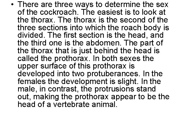  • There are three ways to determine the sex of the cockroach. The