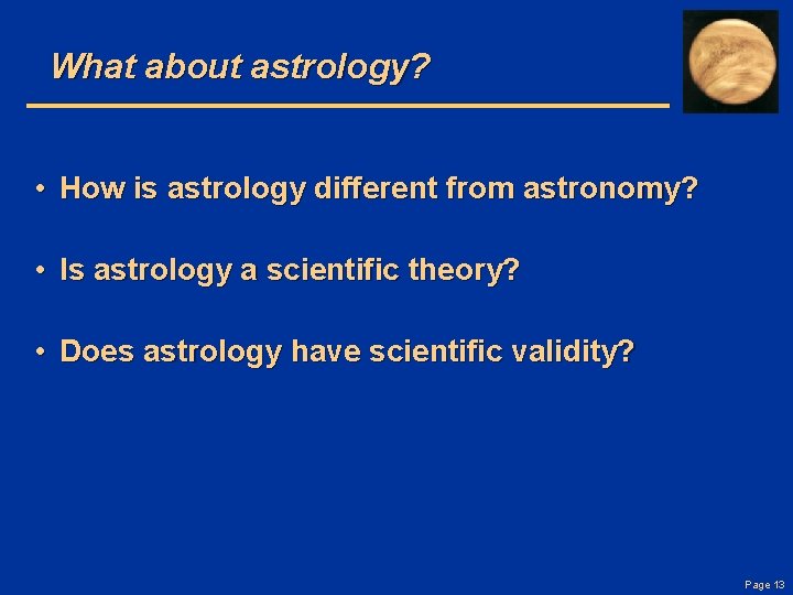 What about astrology? • How is astrology different from astronomy? • Is astrology a