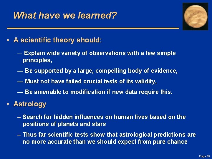 What have we learned? • A scientific theory should: — Explain wide variety of