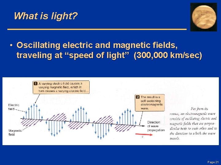 What is light? • Oscillating electric and magnetic fields, traveling at “speed of light”