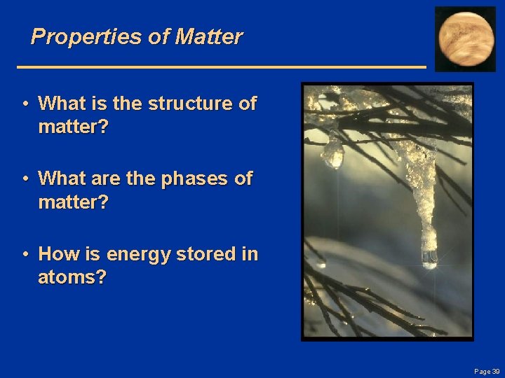 Properties of Matter • What is the structure of matter? • What are the