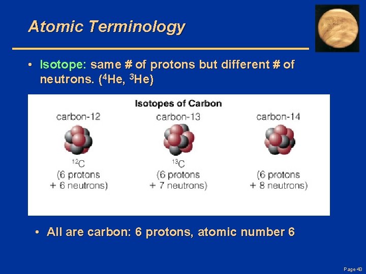 Atomic Terminology • Isotope: same # of protons but different # of neutrons. (4