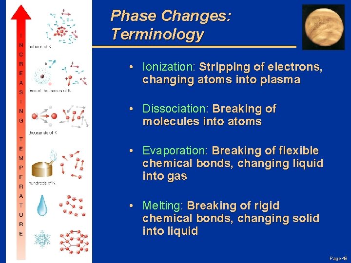 Phase Changes: Terminology • Ionization: Stripping of electrons, changing atoms into plasma • Dissociation: