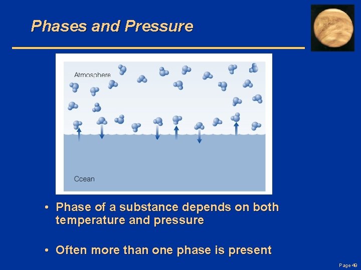 Phases and Pressure • Phase of a substance depends on both temperature and pressure