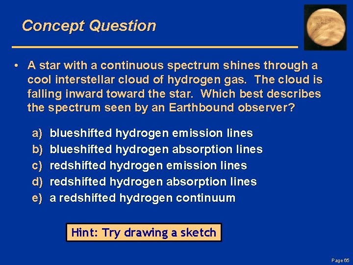 Concept Question • A star with a continuous spectrum shines through a cool interstellar