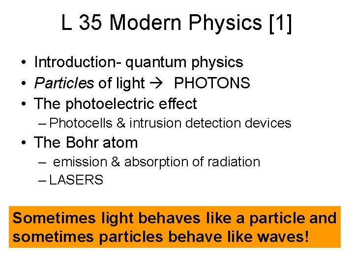 L 35 Modern Physics [1] • Introduction- quantum physics • Particles of light PHOTONS