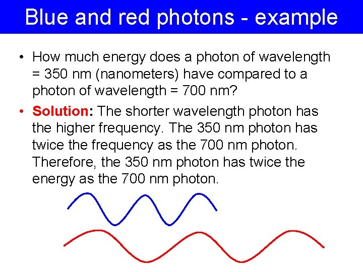 Blue and red photons - example • How much energy does a photon of