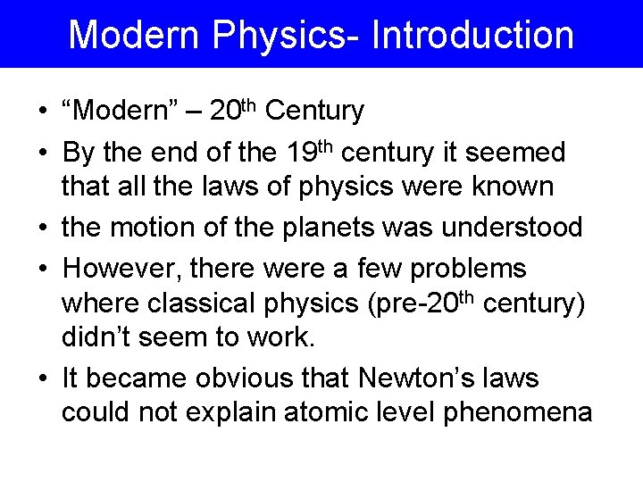 Modern Physics- Introduction • “Modern” – 20 th Century • By the end of