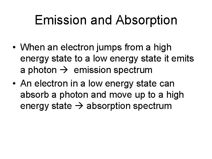 Emission and Absorption • When an electron jumps from a high energy state to