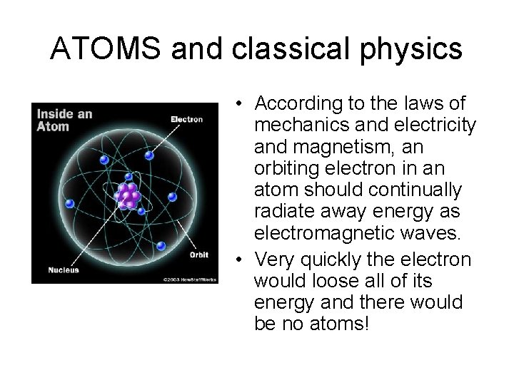 ATOMS and classical physics • According to the laws of mechanics and electricity and