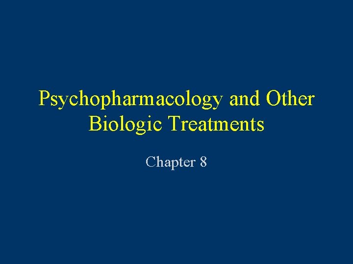 Psychopharmacology and Other Biologic Treatments Chapter 8 