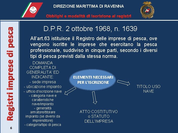 DIREZIONE MARITTIMA DI RAVENNA Registri imprese di pesca Obblighi e modalità di iscrizione ai