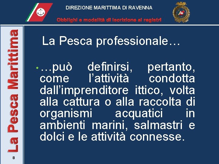 DIREZIONE MARITTIMA DI RAVENNA La Pesca Marittima Obblighi e modalità di iscrizione ai registri