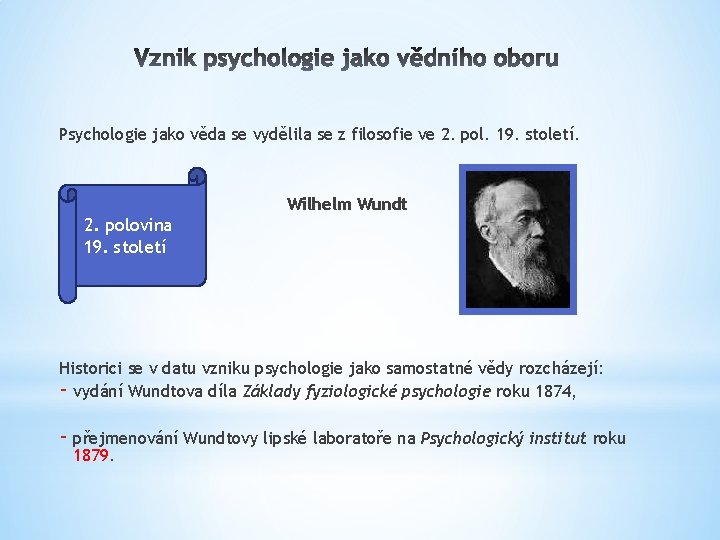 Psychologie jako věda se vydělila se z filosofie ve 2. pol. 19. století. Wilhelm Psychologie jako věda se vydělila se z filosofie ve 2. pol. 19. století. Wilhelm
