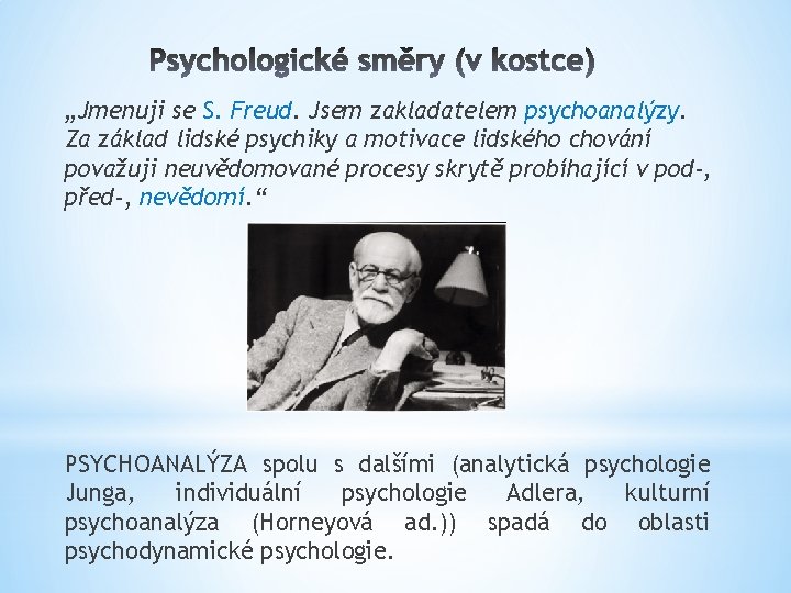 „Jmenuji se S. Freud. Jsem zakladatelem psychoanalýzy. Za základ lidské psychiky a motivace lidského „Jmenuji se S. Freud. Jsem zakladatelem psychoanalýzy. Za základ lidské psychiky a motivace lidského