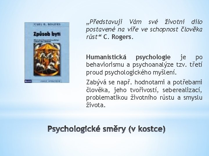 „Představuji Vám své životní dílo postavené na víře ve schopnost člověka růst“ C. Rogers. „Představuji Vám své životní dílo postavené na víře ve schopnost člověka růst“ C. Rogers.