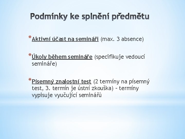*Aktivní účast na semináři (max. 3 absence) *Úkoly během semináře (specifikuje vedoucí semináře) *Písemný *Aktivní účast na semináři (max. 3 absence) *Úkoly během semináře (specifikuje vedoucí semináře) *Písemný