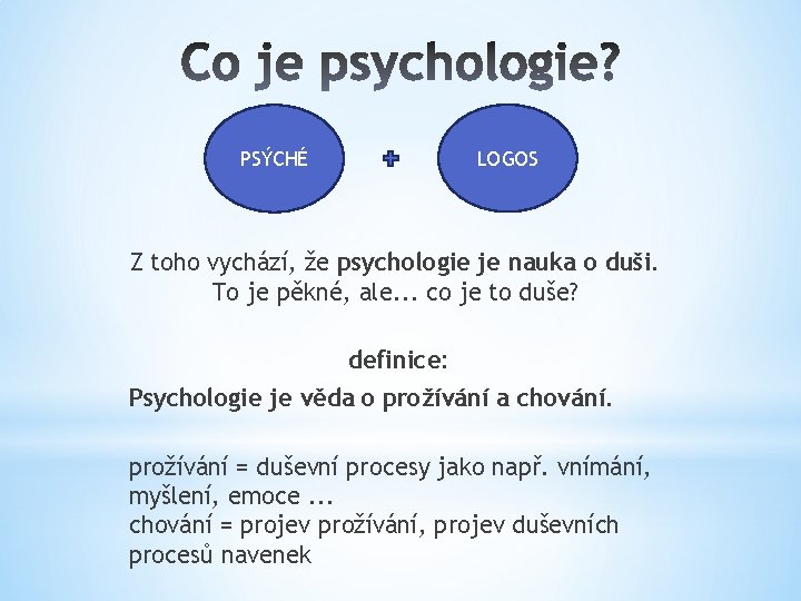 LOGOS PSÝCHÉ Z toho vychází, že psychologie je nauka o duši. To je pěkné, LOGOS PSÝCHÉ Z toho vychází, že psychologie je nauka o duši. To je pěkné,