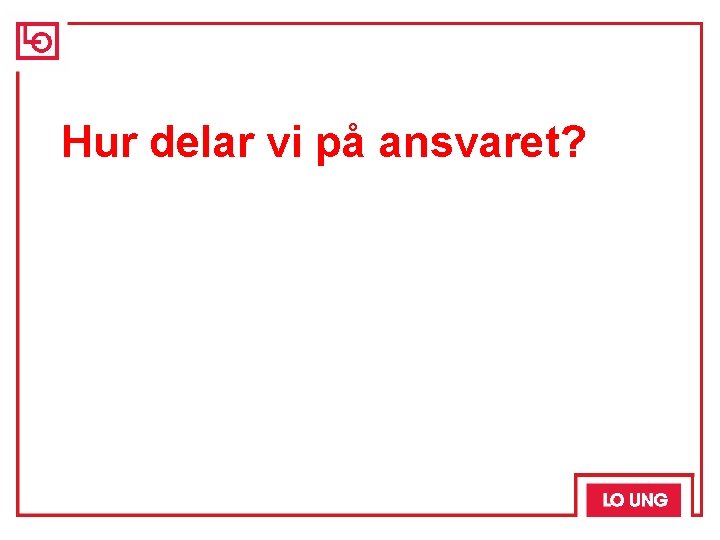 Hur delar vi på ansvaret? 