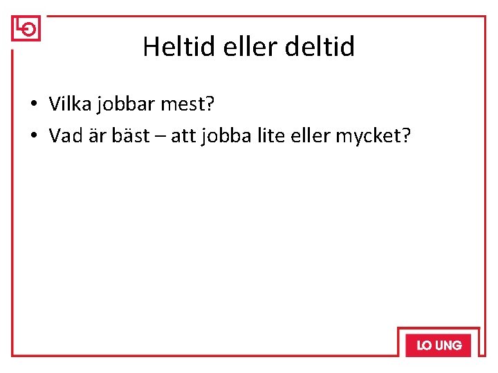 Heltid eller deltid • Vilka jobbar mest? • Vad är bäst – att jobba
