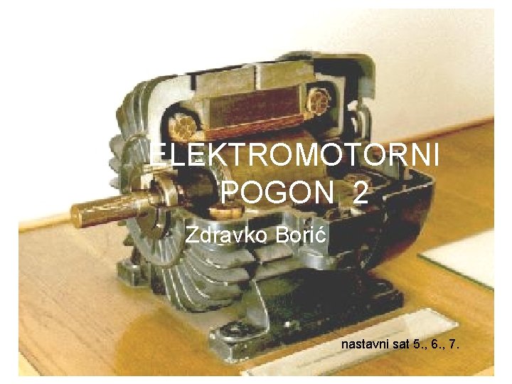 ELEKTROMOTORNI POGON 2 Zdravko Borić nastavni sat 5. , 6. , 7. 