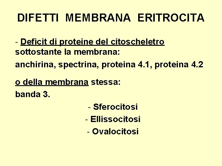 DIFETTI MEMBRANA ERITROCITA - Deficit di proteine del citoscheletro sottostante la membrana: anchirina, spectrina,