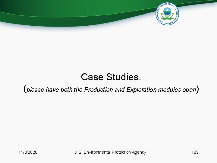 Case Studies. (please have both the Production and Exploration modules open) 11/3/2020 U. S.