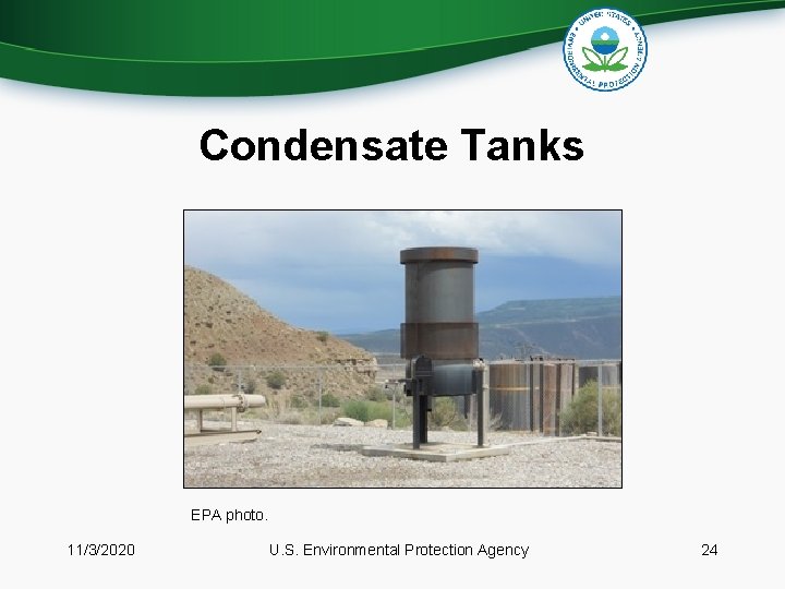 Condensate Tanks EPA photo. 11/3/2020 U. S. Environmental Protection Agency 24 
