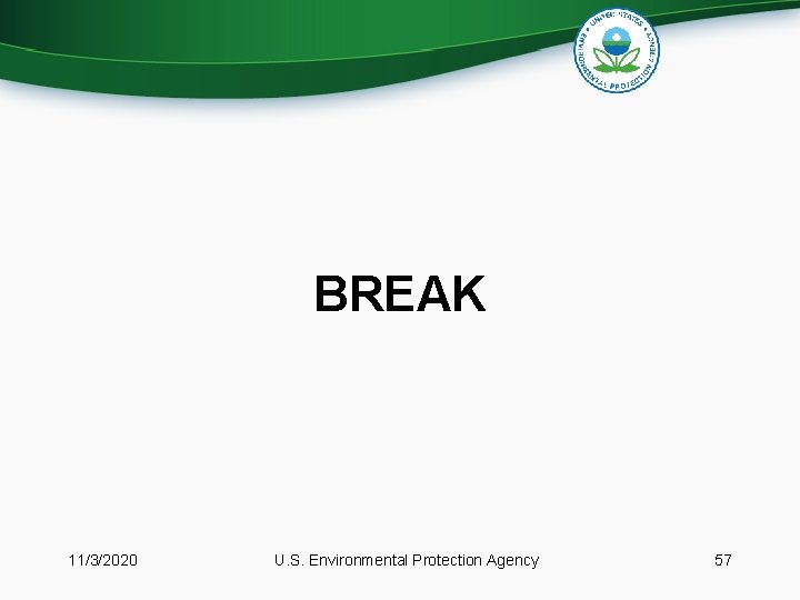 BREAK 11/3/2020 U. S. Environmental Protection Agency 57 