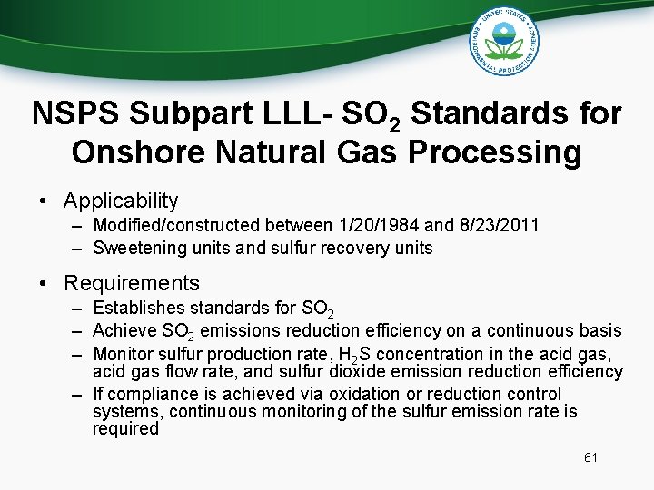 NSPS Subpart LLL- SO 2 Standards for Onshore Natural Gas Processing • Applicability –