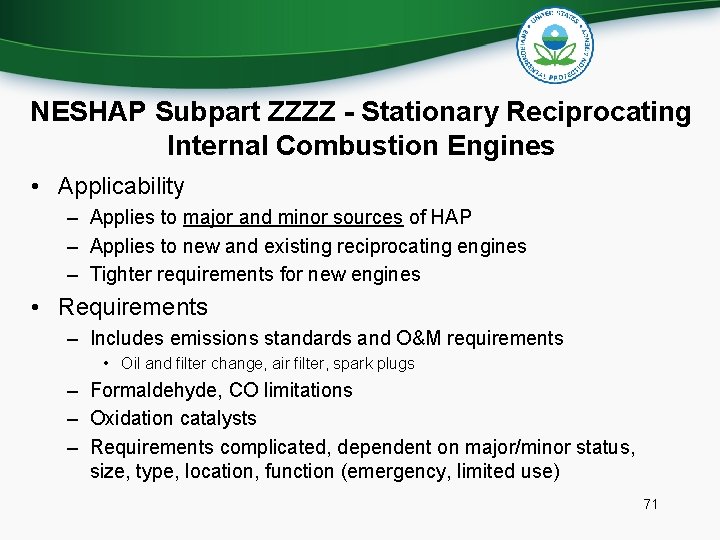 NESHAP Subpart ZZZZ - Stationary Reciprocating Internal Combustion Engines • Applicability – Applies to