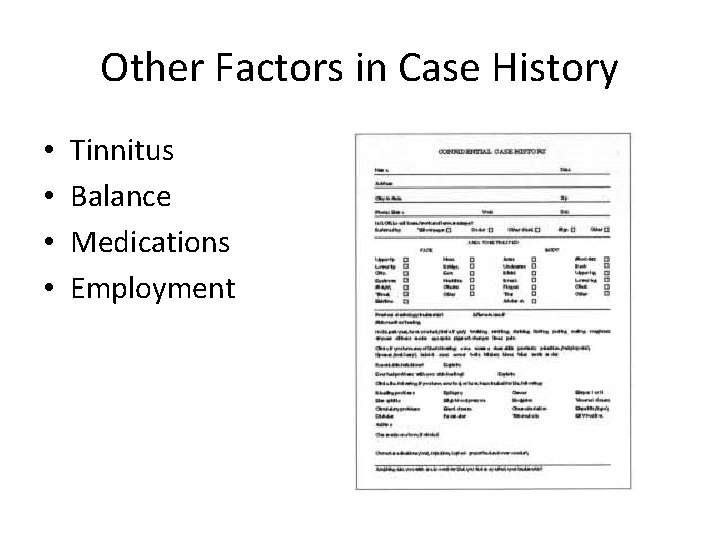 Other Factors in Case History • • Tinnitus Balance Medications Employment 