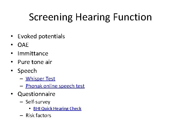 Screening Hearing Function • • • Evoked potentials OAE Immittance Pure tone air Speech