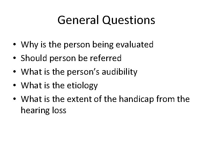 General Questions • • • Why is the person being evaluated Should person be