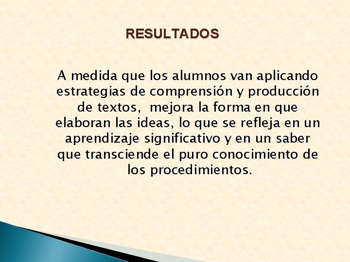 RESULTADOS A medida que los alumnos van aplicando estrategias de comprensión y producción de