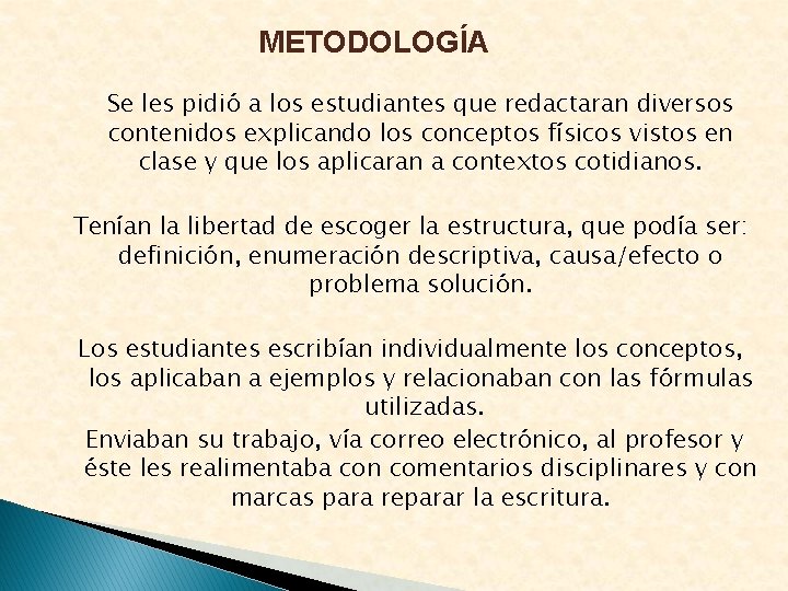 METODOLOGÍA Se les pidió a los estudiantes que redactaran diversos contenidos explicando los conceptos