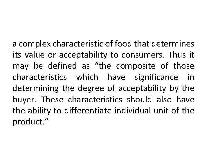 a complex characteristic of food that determines its value or acceptability to consumers. Thus a complex characteristic of food that determines its value or acceptability to consumers. Thus