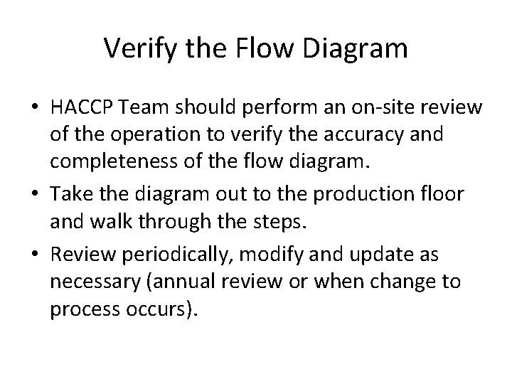 Verify the Flow Diagram • HACCP Team should perform an on-site review of the Verify the Flow Diagram • HACCP Team should perform an on-site review of the