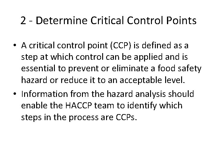 2 - Determine Critical Control Points • A critical control point (CCP) is defined 2 - Determine Critical Control Points • A critical control point (CCP) is defined