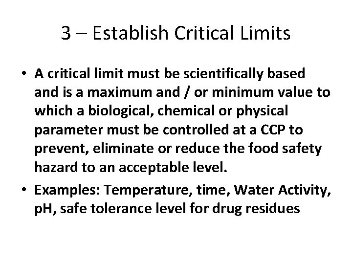 3 – Establish Critical Limits • A critical limit must be scientifically based and 3 – Establish Critical Limits • A critical limit must be scientifically based and