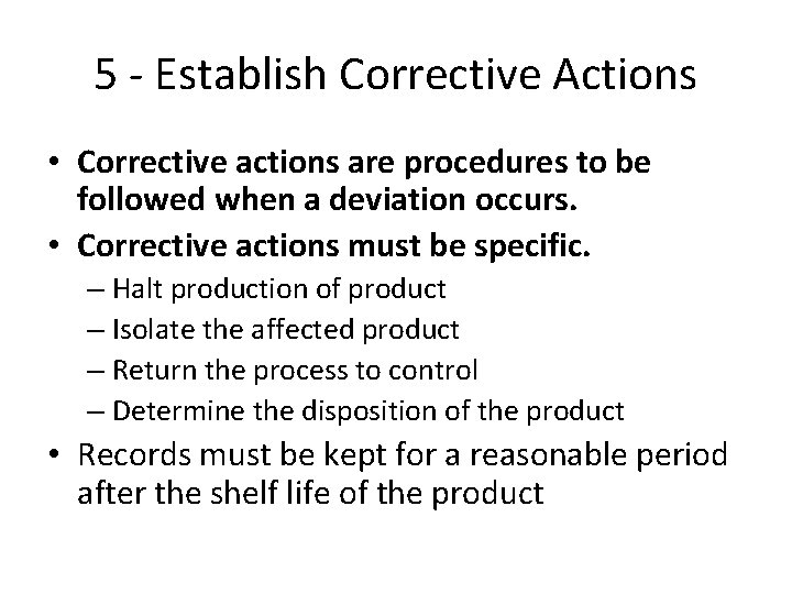5 - Establish Corrective Actions • Corrective actions are procedures to be followed when 5 - Establish Corrective Actions • Corrective actions are procedures to be followed when